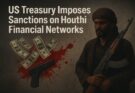 Sanctions Target Houthi Networks & Global Facilitators